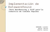 Implementación de Datawarehouse “Data Warehousing y OLAP para la Industria de Comidas Rápidas” ABRAHAM, Leandro BOTTA, Adrián FRATTE, Daniel.