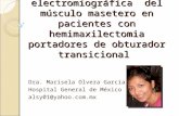Valoración electromiográfica del músculo masetero en pacientes con hemimaxilectomia portadores de obturador transicional Dra. Marisela Olvera García Hospital.