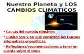 Nuestro Planeta y LOS CAMBIOS CLIMATICOS Causas del cambio climático Causas del cambio climático Cuáles son y en qué consisten las Nuevas alternativas.