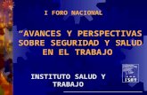 INSTITUTO SALUD Y TRABAJO “AVANCES Y PERSPECTIVAS SOBRE SEGURIDAD Y SALUD EN EL TRABAJO ” I FORO NACIONAL.