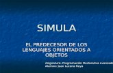 SIMULA EL PREDECESOR DE LOS LENGUAJES ORIENTADOS A OBJETOS Asignatura: Programación Declarativa avanzada Alumno: Juan Lucena Raya.