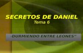 SECRETOS DE DANIEL Tema 6 “ DURMIENDO ENTRE LEONES”