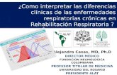 ¿Como interpretar las diferencias clínicas de las enfermedades respiratorias crónicas en Rehabilitación Respiratoria ? UNIVERSIDAD DEL ROSARIO Alejandro.