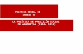 POLITICA SOCIAL II UNIDAD IV LA POLÍTICA DE PREVISIÓN SOCIAL EN ARGENTINA (1990- 2010)