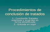 Procedimientos de conclusión de tratados 1.- Conclusión Tratados solemnes y acuerdos en forma simplificada 2.- Entrada en vigor.