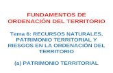 FUNDAMENTOS DE ORDENACIÓN DEL TERRITORIO Tema 6: RECURSOS NATURALES, PATRIMONIO TERRITORIAL Y RIESGOS EN LA ORDENACIÓN DEL TERRITORIO (a) PATRIMONIO TERRITORIAL.
