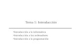 Tema 1: Introducción Introducción a la informática Introducción a los ordenadores Introducción a la programación.