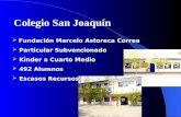 Colegio San Joaquín  Fundación Marcelo Astoreca Correa  Particular Subvencionado  Kinder a Cuarto Medio  492 Alumnos  Escasos Recursos.