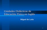 1 Unidades Didácticas de Educación Física en Inglés Miguel de León.
