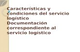 Características y condiciones del servicio logístico Documentación correspondiente al servicio logístico.