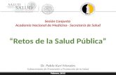Sesión Conjunta Academia Nacional de Medicina– Secretaría de Salud “Retos de la Salud Pública” Dr. Pablo Kuri Morales Subsecretario de Prevención y Promoción.