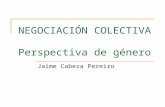 NEGOCIACIÓN COLECTIVA Perspectiva de género Jaime Cabeza Pereiro.