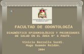FACULTAD DE ODONTOLOGÍA DIAGNÓSTICO EPIDEMIOLÓGICO Y PRIORIDADES DE SALUD EN EL ÁREA N° 6 PAUTE. Vinicio Barzallo Sardi. Hugo Guamán Roldán. 2004.