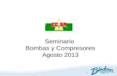 1 Seminario Bombas y Compresores Agosto 2013. 2 3.