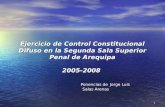 1 Ejercicio de Control Constitucional Difuso en la Segunda Sala Superior Penal de Arequipa 2005-2008 Ponencias de Jorge Luis Salas Arenas Ejercicio de.