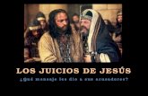 LOS JUICIOS DE JESÚS ¿Qué mensaje les dio a sus acusadores?