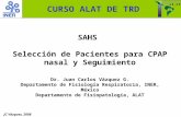JC Vázquez, 2008 SAHS Selección de Pacientes para CPAP nasal y Seguimiento Dr. Juan Carlos Vázquez G. Departamento de Fisiología Respiratoria, INER, México.
