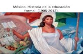 México. Historia de la educación formal. (1905-2013).