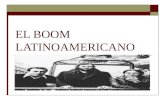 EL BOOM LATINOAMERICANO. ¿Qué es el Boom?  Se denomina de este modo a la literatura latinoamericana que se generó a partir de la segunda mitad del siglo.