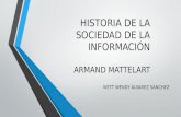 HISTORIA DE LA SOCIEDAD DE LA INFORMACIÓN ARMAND MATTELART IVETT WENDY ÁLVAREZ SÁNCHEZ.