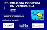 PSICOLOGÍA POSITIVA EN VENEZUELA. “Aportando a la construcción del BIENESTAR en los venezolanos” María Elena Garassini.
