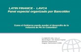 LATIN FINANCE - LAVCA Panel especial organizado por Bancoldex Como el Gobierno puede ayudar el desarrollo de la industria de PE en Colombia? CLEMENTE DEL.