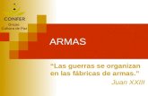 ARMAS Grupo Cultura de Paz “Las guerras se organizan en las fábricas de armas.” Juan XXIII.