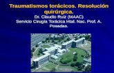 Traumatismos torácicos. Resolución quirúrgica. Dr. Claudio Ruiz (MAAC) Servicio Cirugía Torácica Htal. Nac. Prof. A. Posadas.