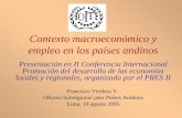 Contexto macroeconómico y empleo en los países andinos Presentación en II Conferencia Internacional Promoción del desarrollo de las economías locales y.