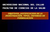 UNIVERSIDAD NACIONAL DEL CALLAO FACULTAD DE CIENCIAS DE LA SALUD OBJETIVOS, JUSTIFICACION DE LA INVESTIGACION, TIPOS, CRITERIOS DE FORMULACION.