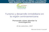 Turismo y desarrollo inmobiliario en la región centroamericana Pensando cómo abordar la investigación 28 de setiembre, 2007 Marcela Román Forastelli Iniciativa.