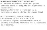 SISTEMA FINANCIERO MEXICANO El Sistema Financiero Mexicano puede definir se como el conjunto de organismos e instituc iones. Captan, administran y canalizan.