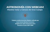 ASTRONOMÍA CON WEBCAM Monitor Solar y Cámara de Gran Campo Trabajo académicamente dirigido realizado por Lucía García Sánchez-Carnerero Dirigido por Jaime.