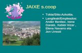 JAIXE s.coop Tokia/Sitio:Azkoitia. Langileak/Empleados: Ander Benitez, Irene Garate, Xabier Irizar, Elena Navarro eta Jon Urresti.