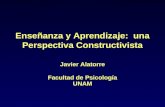Enseñanza y Aprendizaje: una Perspectiva Constructivista Javier Alatorre Facultad de Psicología UNAM.