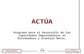 Asociación Regional de Universidades Populares de Extremadura Programa para el Desarrollo de la Capacidad Emprendedora Extremadura/Alentejo Norte ACTÚA.