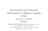 Desarrollos de Software Orientados a Objetos usando UML Agustín J. González OOP&D. Material Tomado de: Departamento Sistemas Informáticos y Computación.