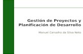 Gestión de Proyectos y Planificación de Desarrollo Manuel Carvalho da Silva Neto.