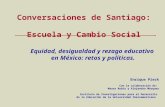 Conversaciones de Santiago: Escuela y Cambio Social Equidad, desigualdad y rezago educativo en México: retos y políticas. Enrique Pieck Con la colaboración.