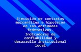 Ejecución de contratos mercantiles e hipotecas en las entidades federativas. Indicadores de confiabilidad y desarrollo institucional local Marzo de 2006.
