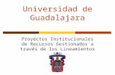 Universidad de Guadalajara Proyectos Institucionales de Recursos Gestionados a través de los Lineamientos SEP.
