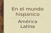 En el mundo hisp á nico América Latina ¿Sabéis……? que el español es la tercera lengua más hablada del mundo ahora? (inglés es la 2 a ) que en el año.