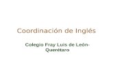 Coordinación de Inglés Colegio Fray Luis de León- Querétaro.