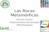 Hernán Santos Departamento de Geología UPR-Mayagüez G Geology Museum eM Las Rocas Metamórficas.