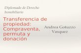 Diplomado de Derecho Inmobiliario Transferencia de propiedad: Compraventa, permuta y donación Andrea Gotuzzo Vasquez.