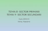 TEMA 8 -SECTOR PRIMARI TEMA 9- SECTOR SECUNDARI Curs 2013-4 Inma. Navarro.