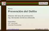 Tema: Prevención del Delito Director del área de prevención: Ing. Hernando Zambrano Elizondo Expositor: C.P. Luis Ortiz Gerente Prevención Octubre 3, 2014.