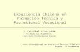 Experiencia Chilena en Formación Técnica y Profesional Vocacional J. Cristóbal Silva Labbé Vicerrector Académico Instituto Profesional DuocUC Foro Intenacional.