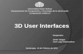 Universidad Simón Bolívar Departamento de Computación y Tecnología de la Información Computación Gráfica II 3D User Interfaces Integrantes: Javier Vargas.