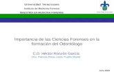 Importancia de las Ciencias Forenses en la formación del Odontólogo Universidad Veracruzana Instituto de Medicina Forense MAESTRÍA EN MEDICINA FORENSE.